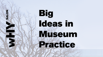 wHY Salon: Big Ideas in Museum Practice